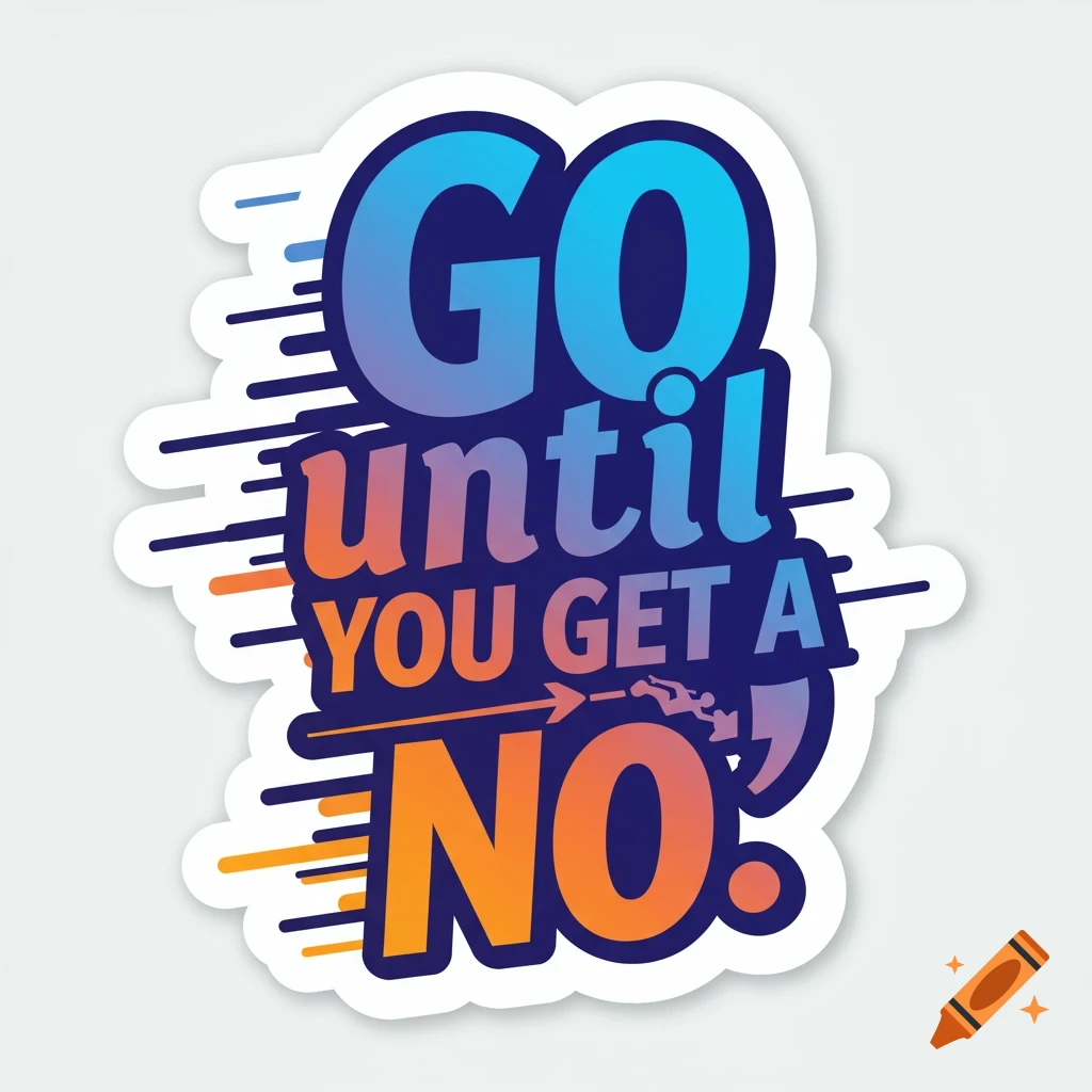 Inspirational sticker with quote 'go until you get a no'