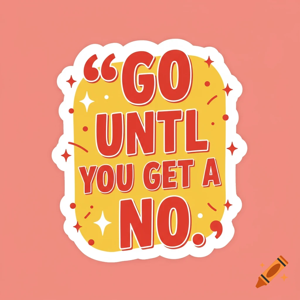 Inspirational sticker with quote 'go until you get a no'