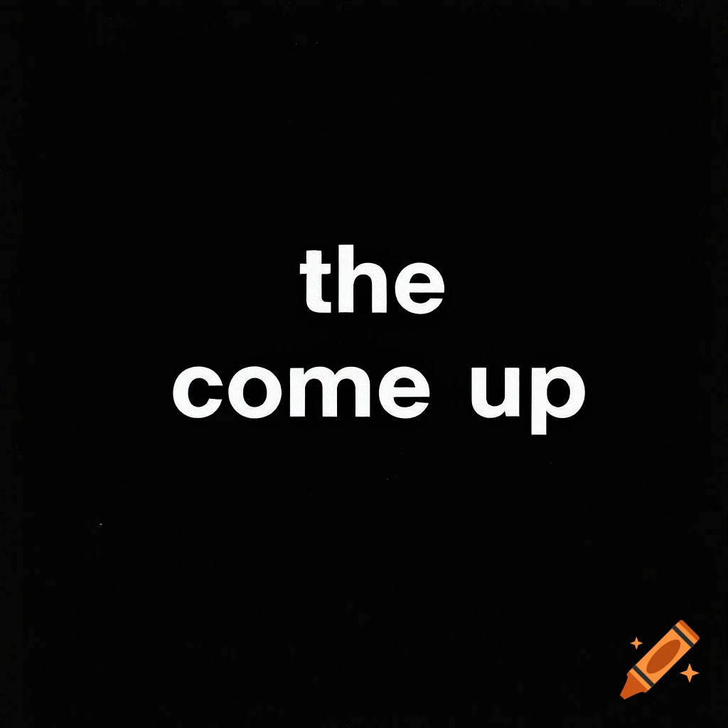 White text "the come up" centered on a black background.