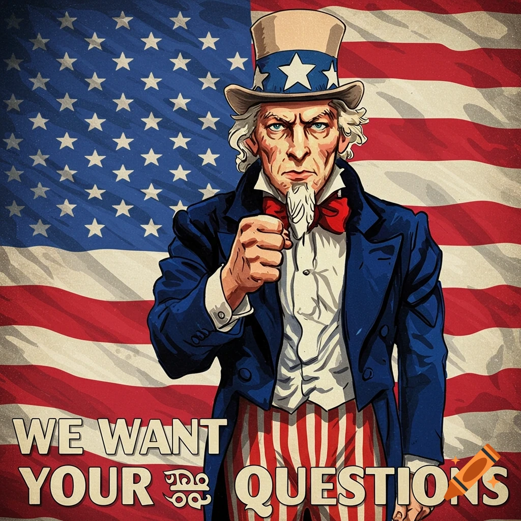 Uncle Sam points forward with text 'WE WANT YOUR QUESTIONS' below, against a US flag background.
