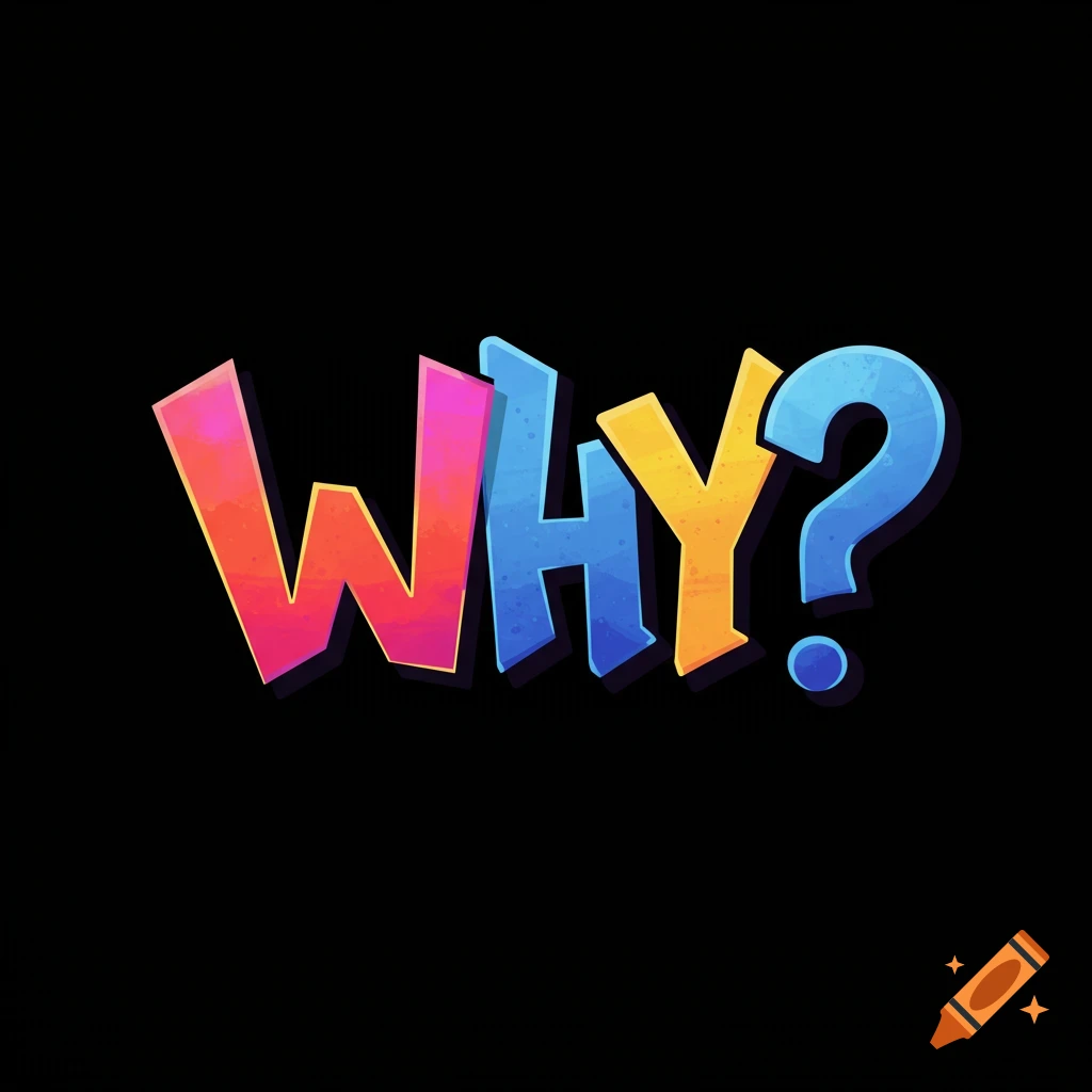 Colorful stylized text reading 'WHY?' against a black background.