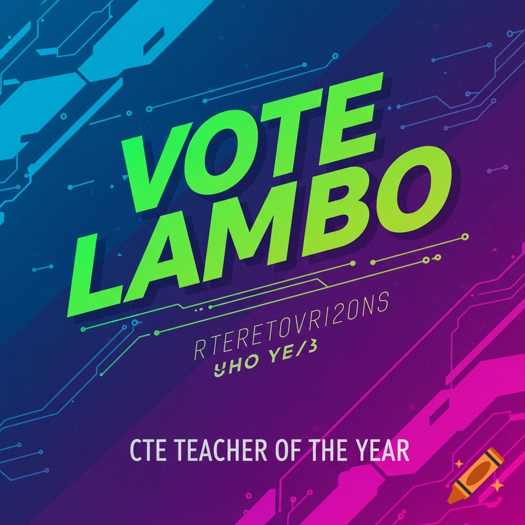 Graphic poster with gradient background and circuit lines, featuring text 'VOTE LAMBO' and 'CTE TEACHER OF THE YEAR'.