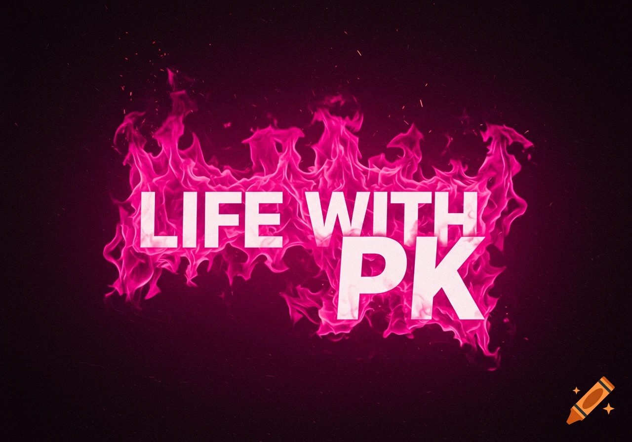 White text 'LIFE WITH PK' surrounded by pink flames.
