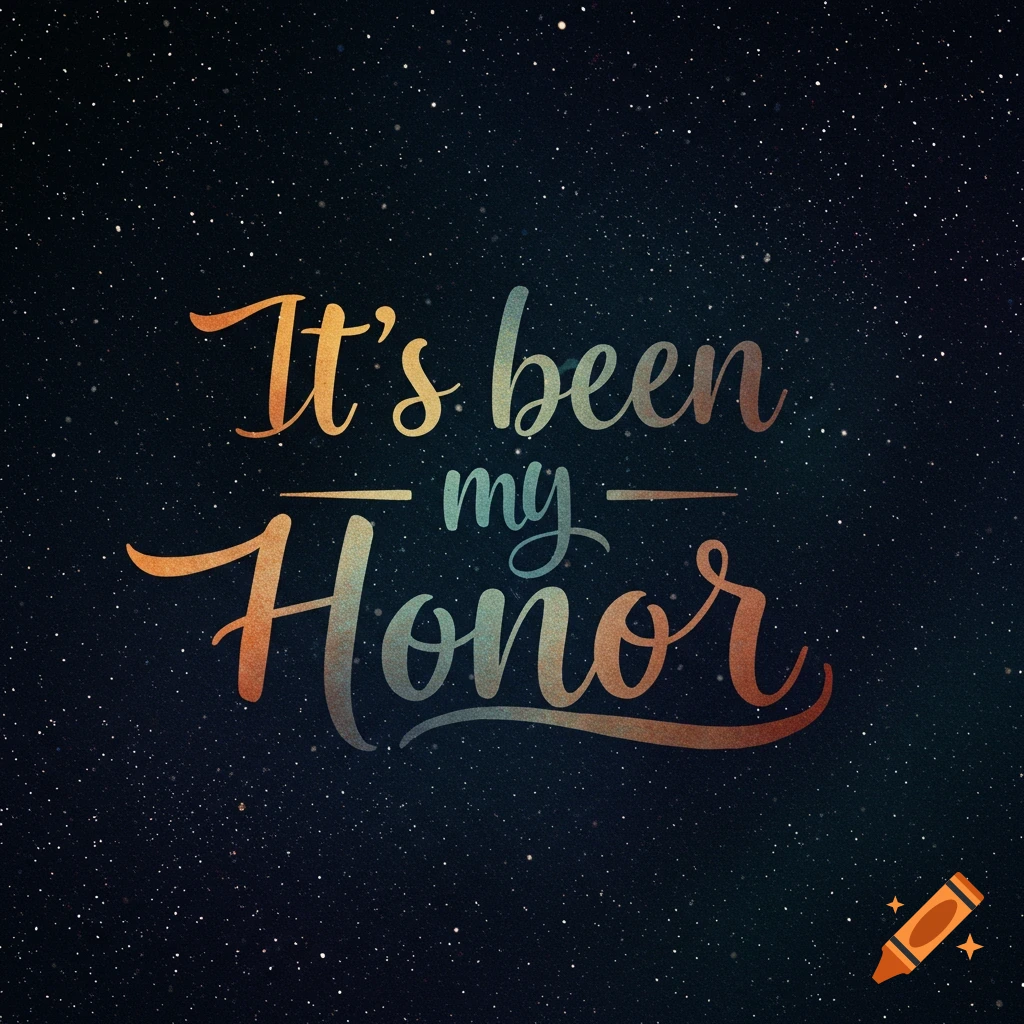 Gradient colored text "It's been my Honor" on a dark, starry background.