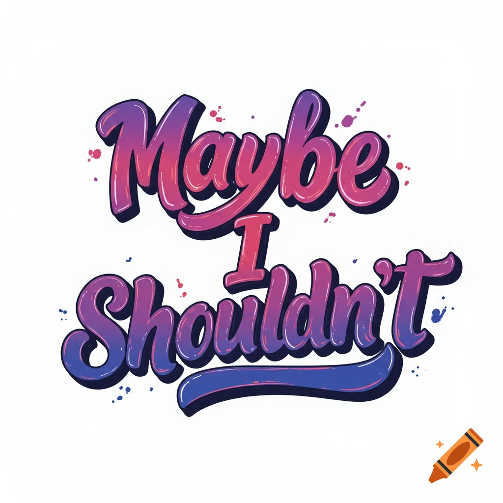 Stylized text reading "Maybe I Shouldn't" with purple and pink gradient and shadow effects.