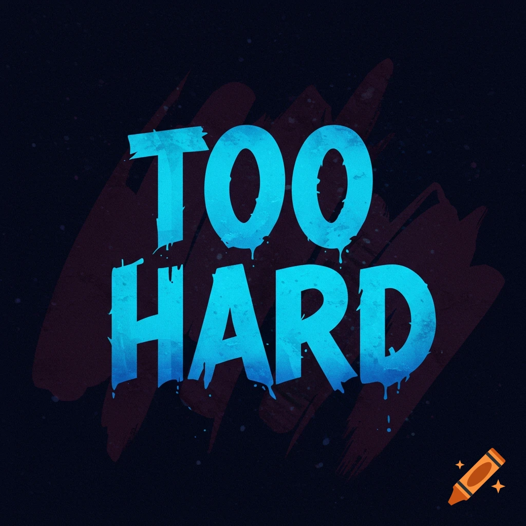 Blue dripping text says 'TOO HARD' on a dark background with red splatters.