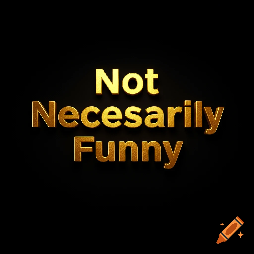 Golden 3D text reading 'Not Necessarily Funny' on a black background.