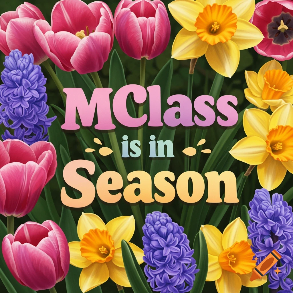 Image of pink tulips, yellow daffodils, and purple hyacinths around the text 'MClass is in Season'