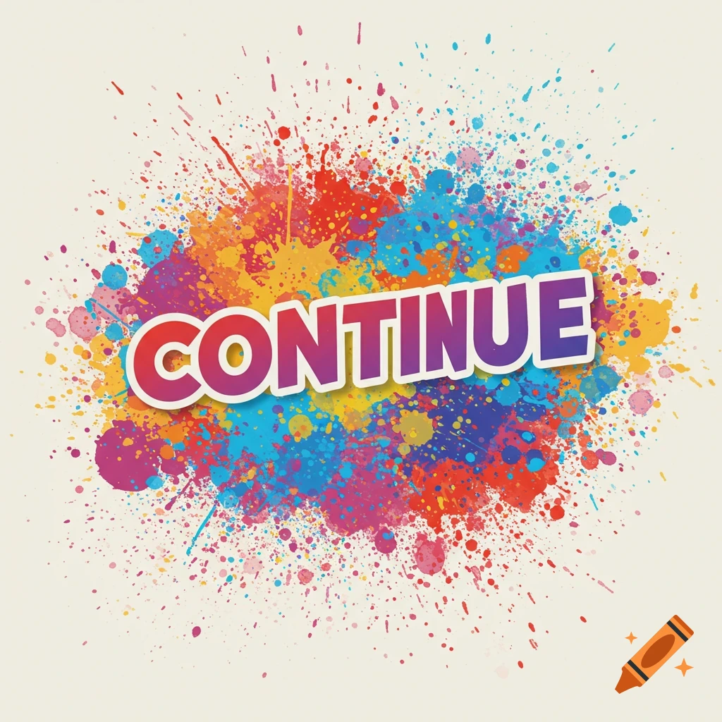 A colorful paint splatter background with the word CONTINUE in the center. Digital art.
