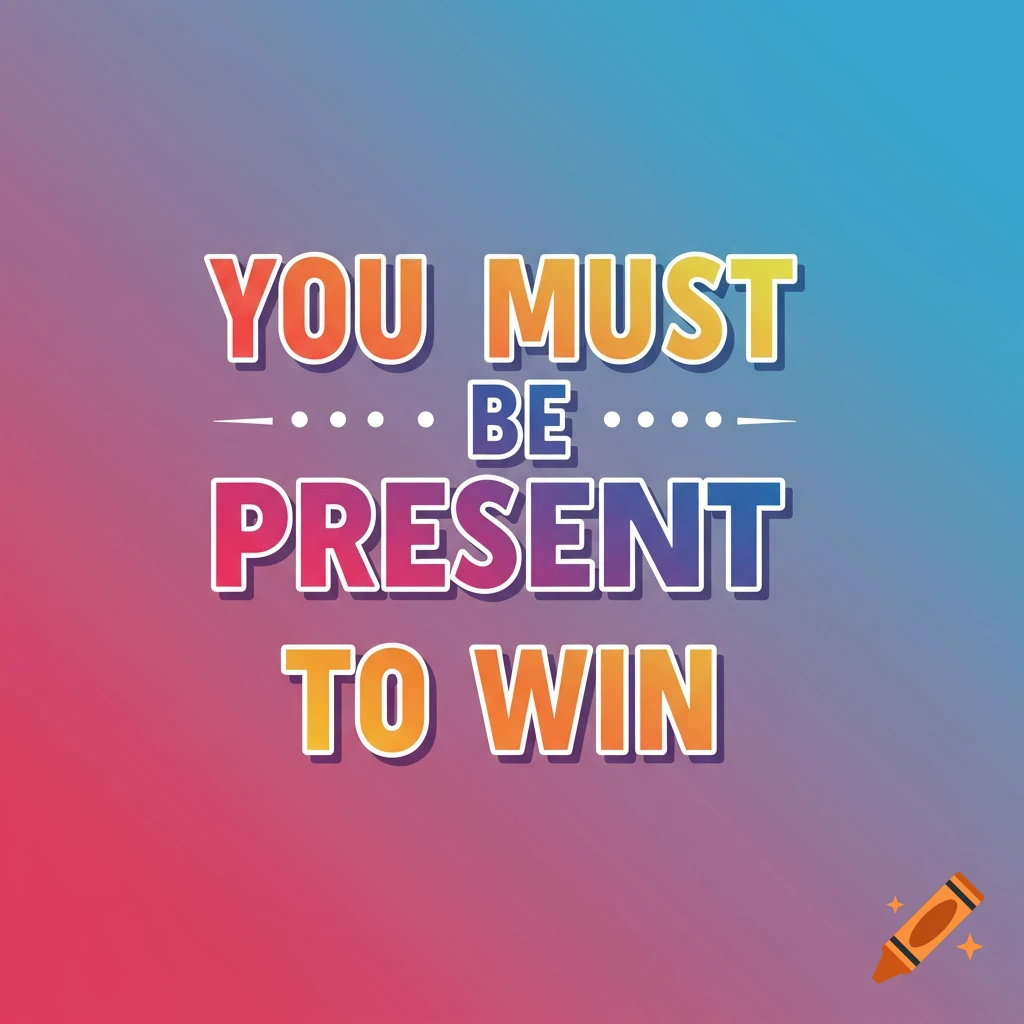 Colorful vector graphic with text 'YOU MUST BE PRESENT TO WIN' on a blue and pink gradient background.