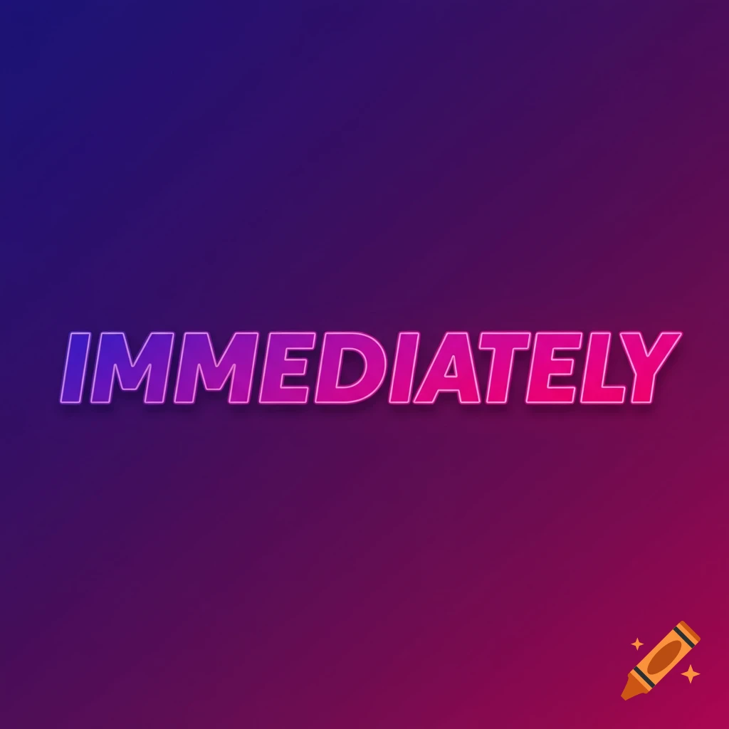 The word IMMEDIATELY in pink and purple gradient text on a dark gradient background.