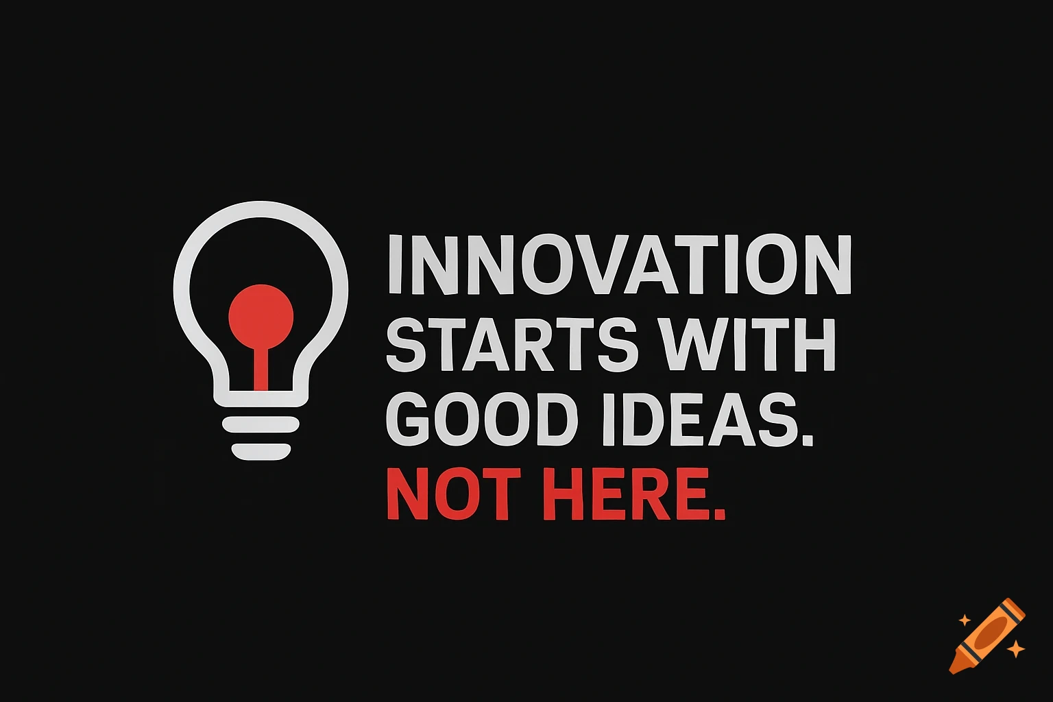 Graphic logo with a white lightbulb icon and text 'INNOVATION STARTS WITH GOOD IDEAS. NOT HERE.' in white and red on a black background.