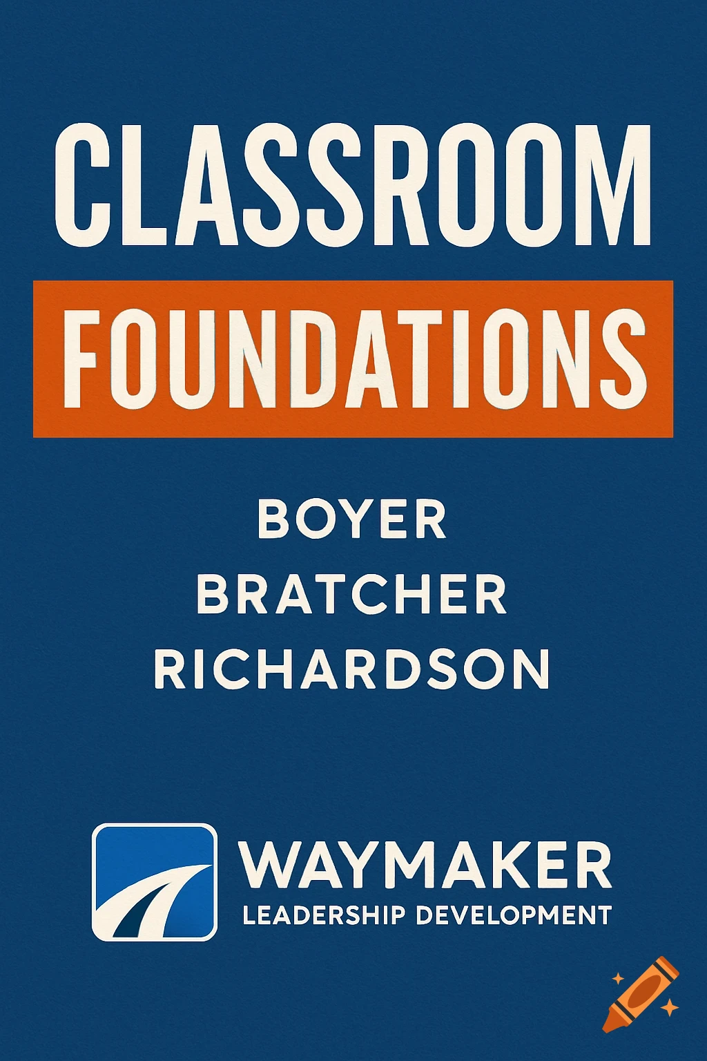 Book cover graphic design for Classroom Foundations by Boyer, Bratcher, Richardson, with Waymaker logo.