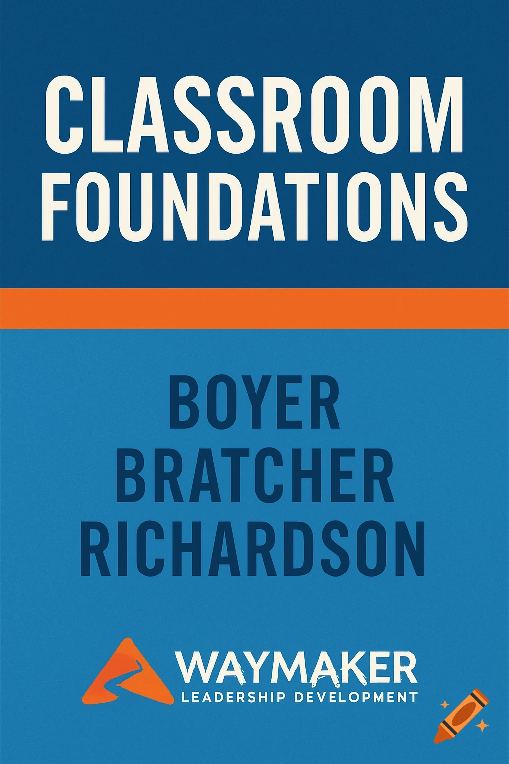 Book cover design with white text 'Classroom Foundations', blue text 'Boyer Bratcher Richardson', and 'Waymaker Leadership Development' logo on blue and orange background.