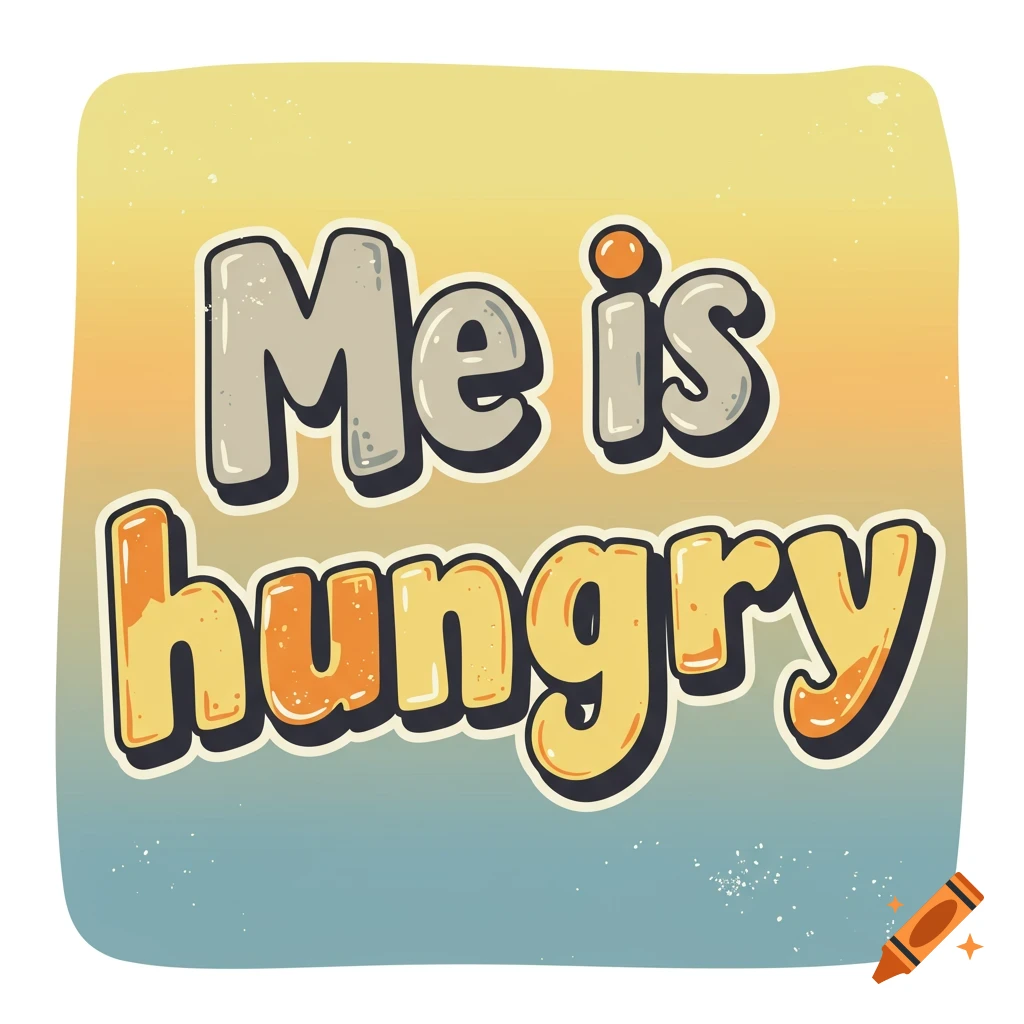 Stylized vector graphic text reads 'Me is hungry' on a yellow and blue gradient background.