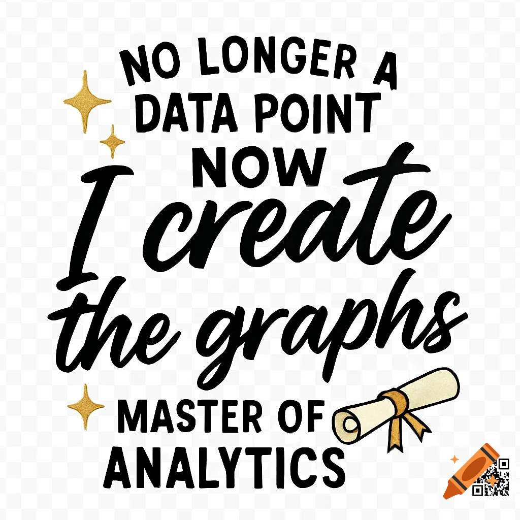 Graphic design with black text 'No longer a data point NOW I create the graphs. Master of Analytics', gold stars, and a diploma.