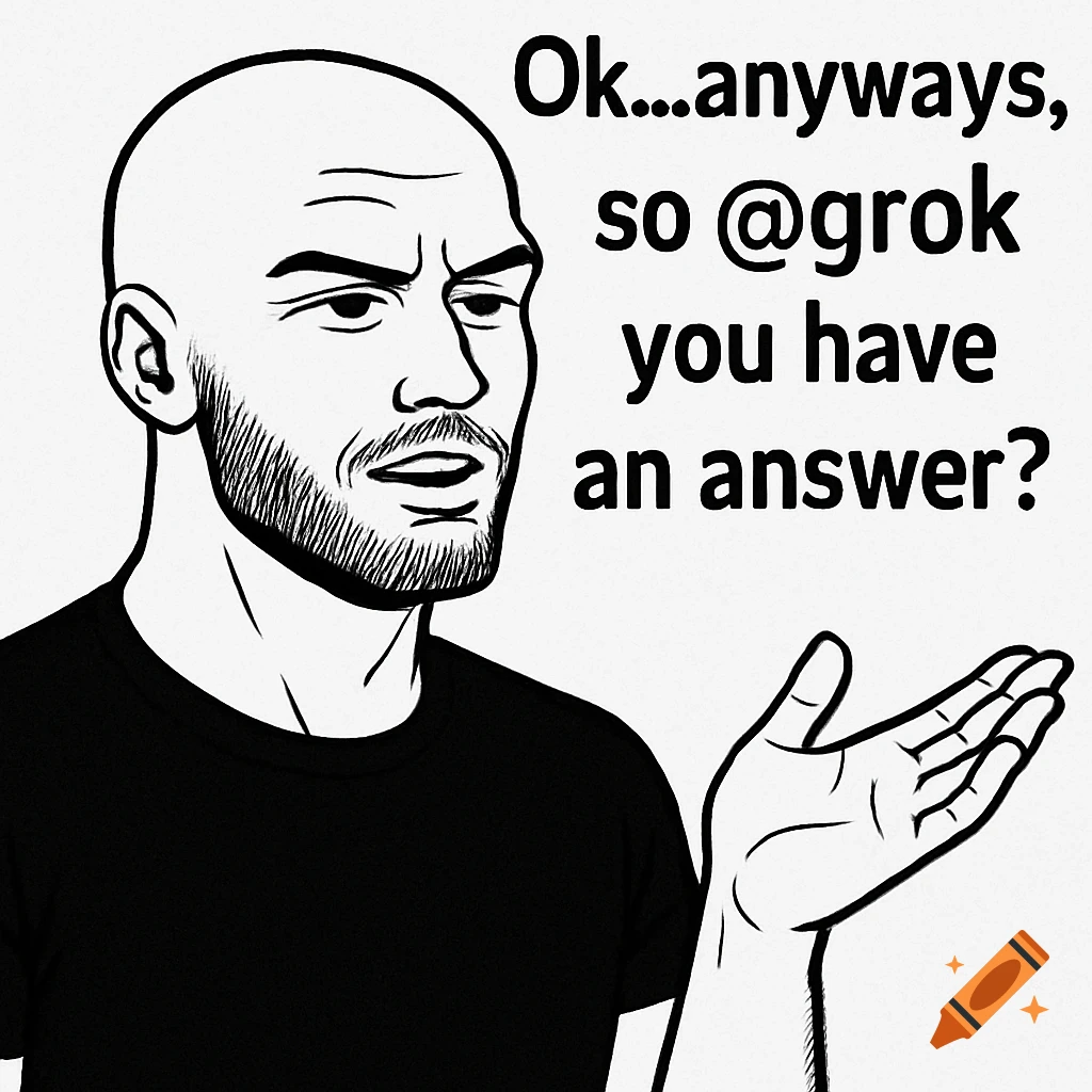 Black and white cartoon illustration of a bald man shrugging, with text overlay saying "Ok...anyways, so @grok you have an answer?"
