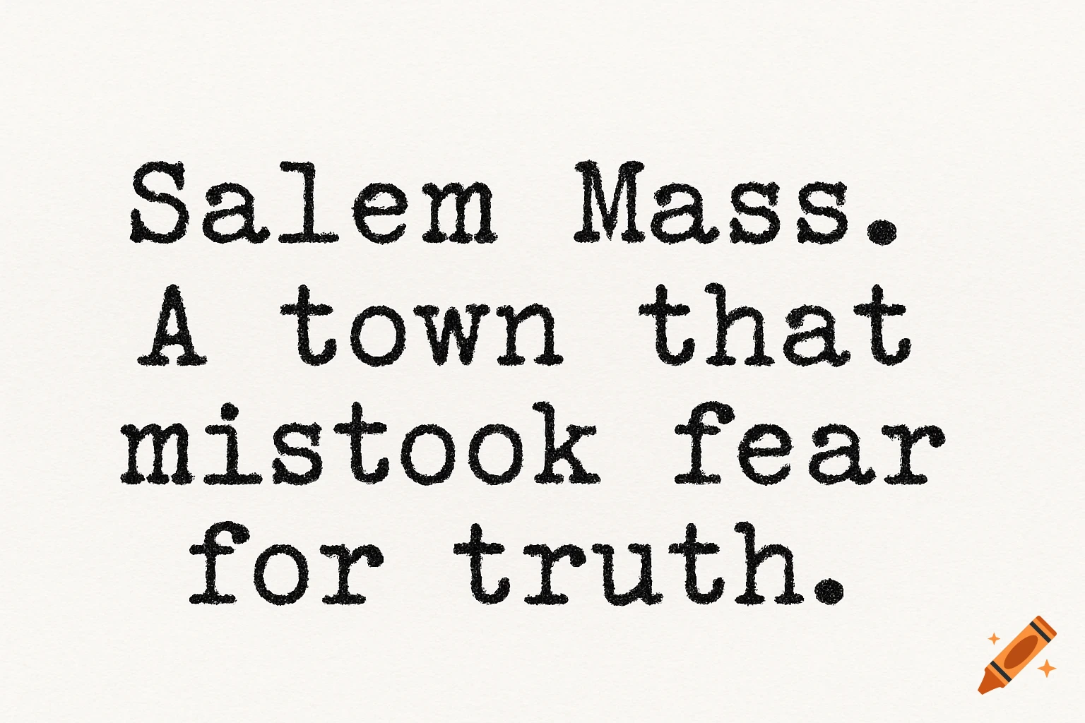 Text reading 'Salem Mass. A town that mistook fear for truth' in a vintage typewriter font.