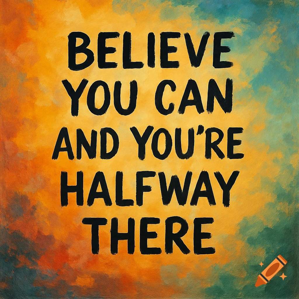 Motivational quote 'Believe you can and you're halfway there' on a colorful abstract background with painterly texture.