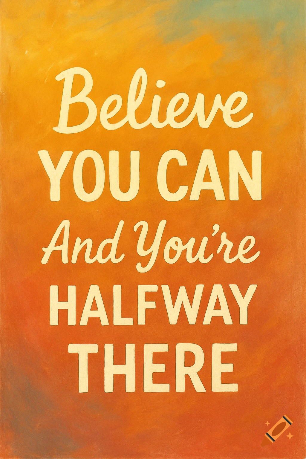Inspirational quote 'Believe YOU CAN And You're HALFWAY THERE' on an orange and yellow gradient background.