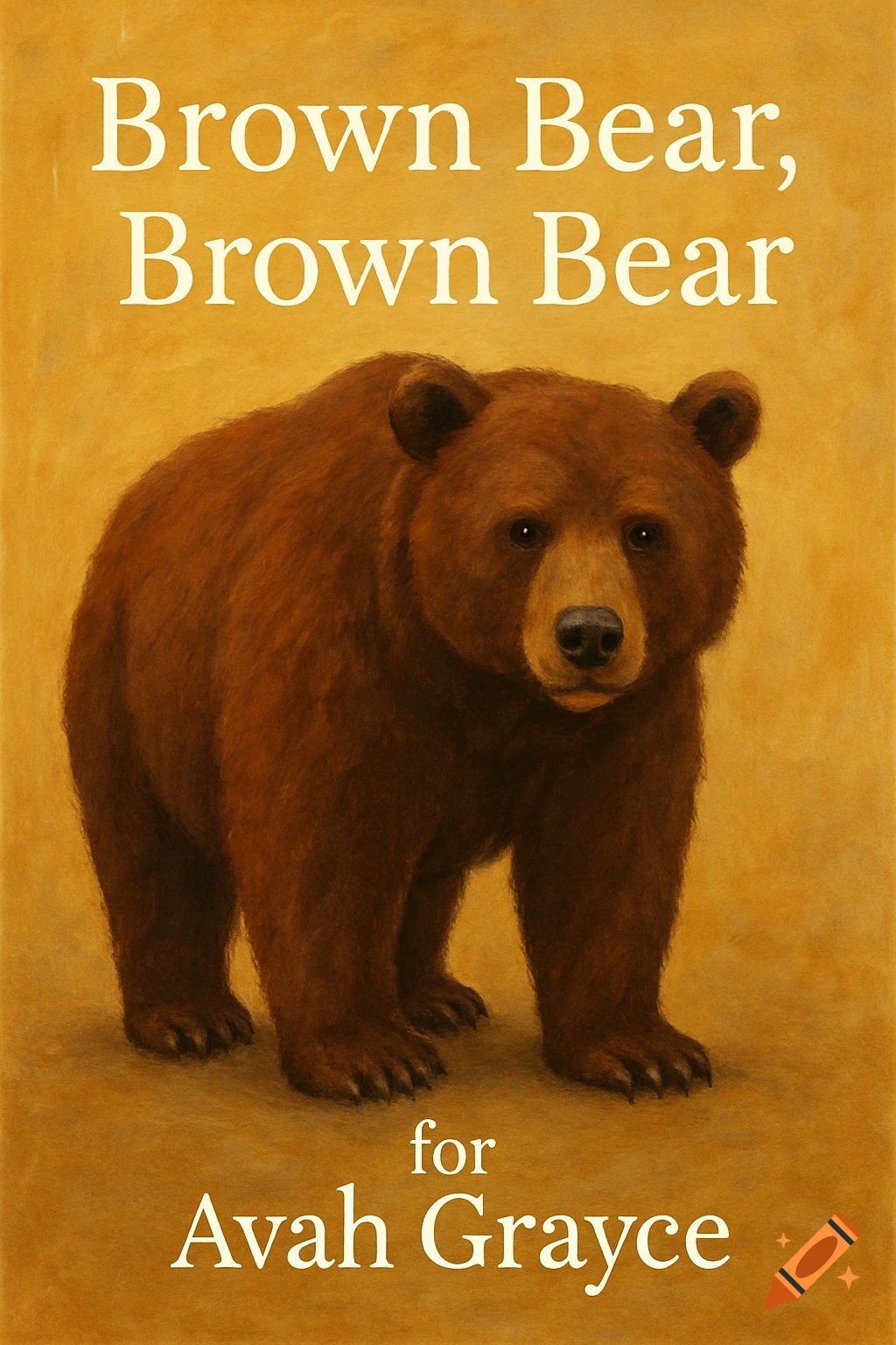 Illustration of a brown bear on a yellow background with the text 'Brown Bear, Brown Bear' and 'for Avah Grayce'.