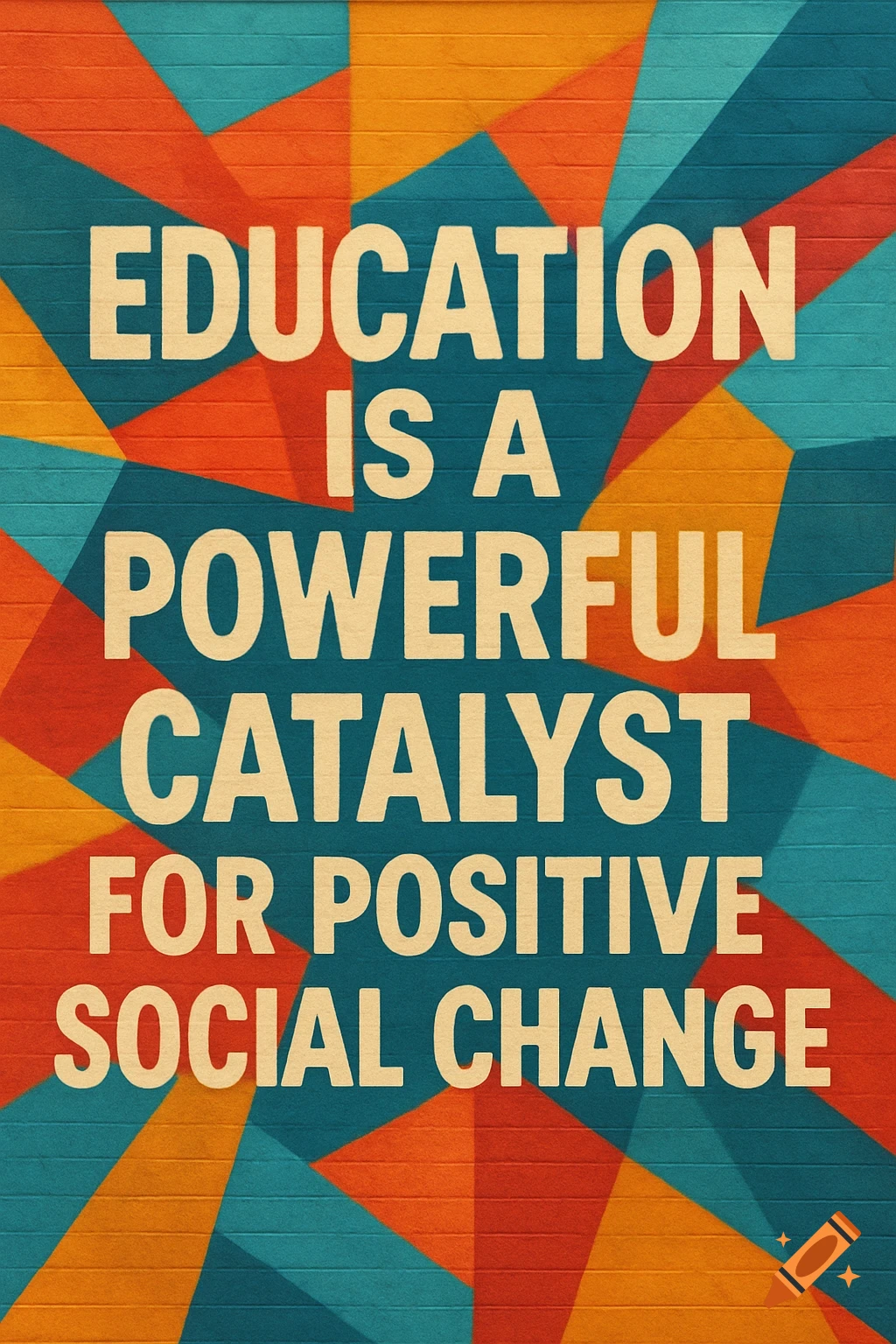 Text on a colorful geometric pattern background reads: Education is a powerful catalyst for positive social change.