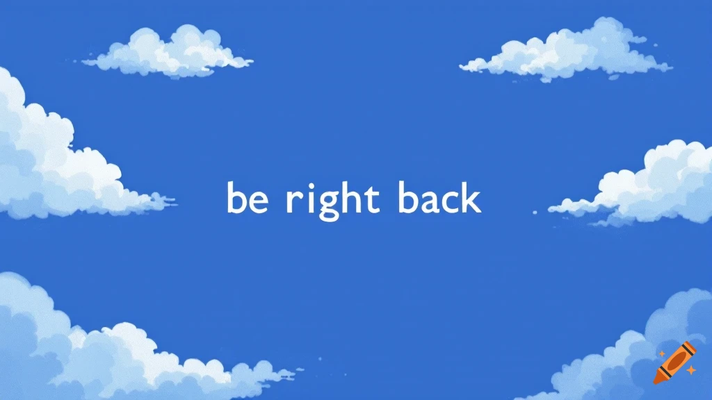 White text 'be right back' centered on a blue sky background with cartoon clouds.