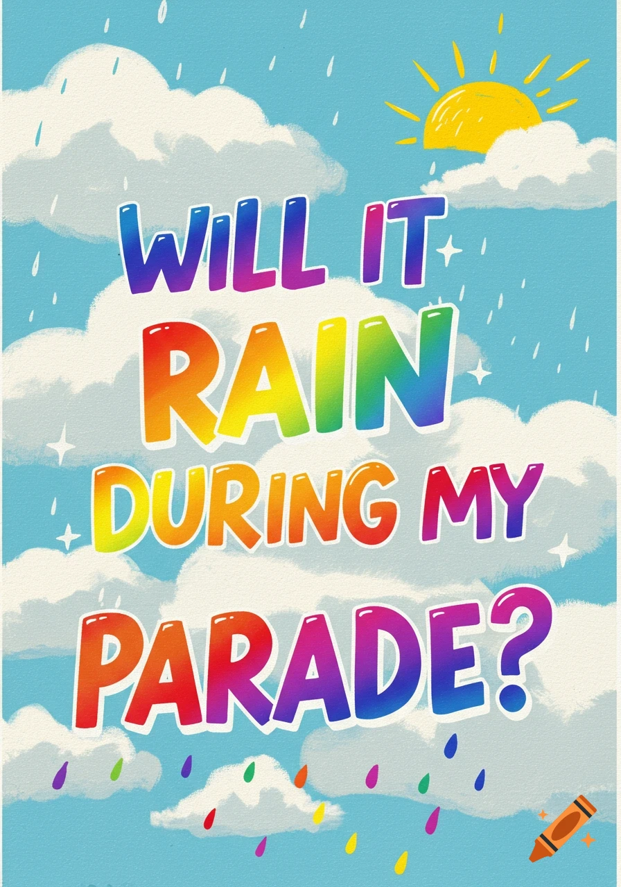Colorful text reads 'WILL IT RAIN DURING MY PARADE?' against a sky with clouds, sun, and rainbow rain drops. Illustration style.