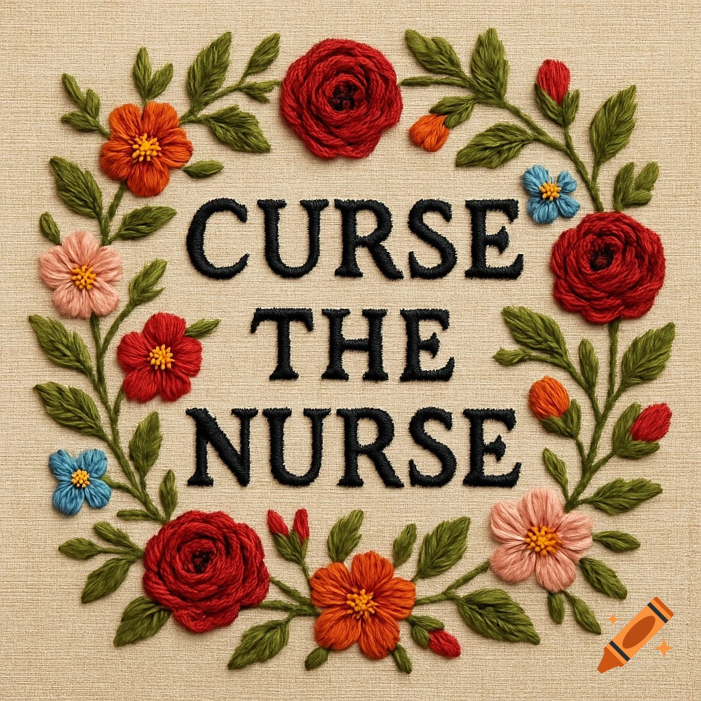 Embroidery of a floral wreath surrounding the text "CURSE THE NURSE" on fabric.