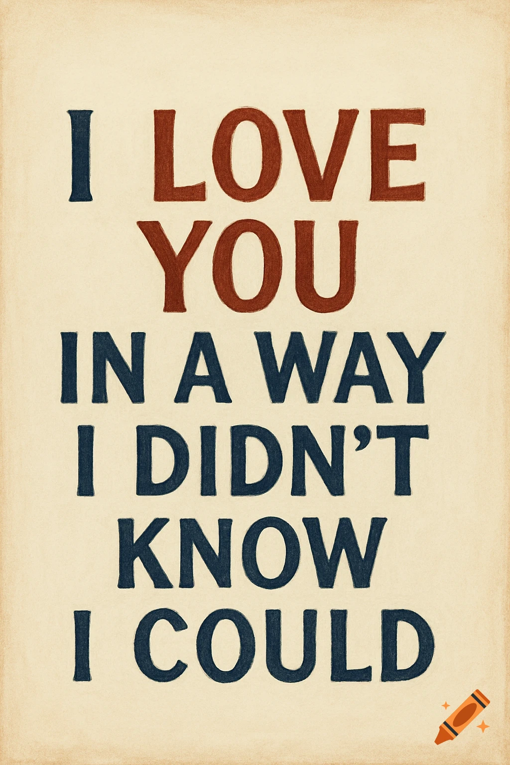 Textured poster with quote 'I love you in a way I didn't know I could'.