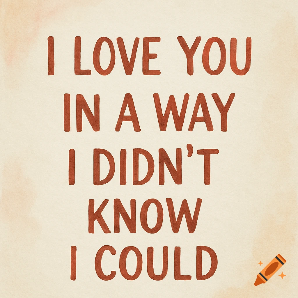 Text reads 'I love you in a way I didn't know I could' on a textured background.