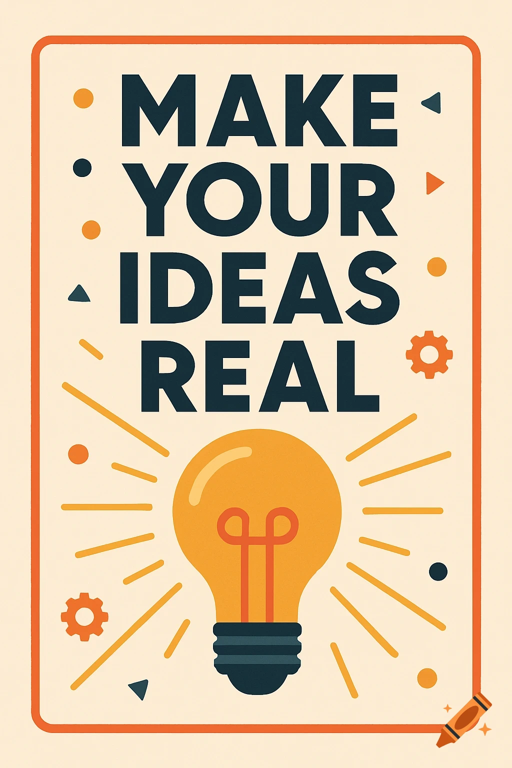 A poster with the text 'MAKE YOUR IDEAS REAL' and an illustration of a lightbulb.