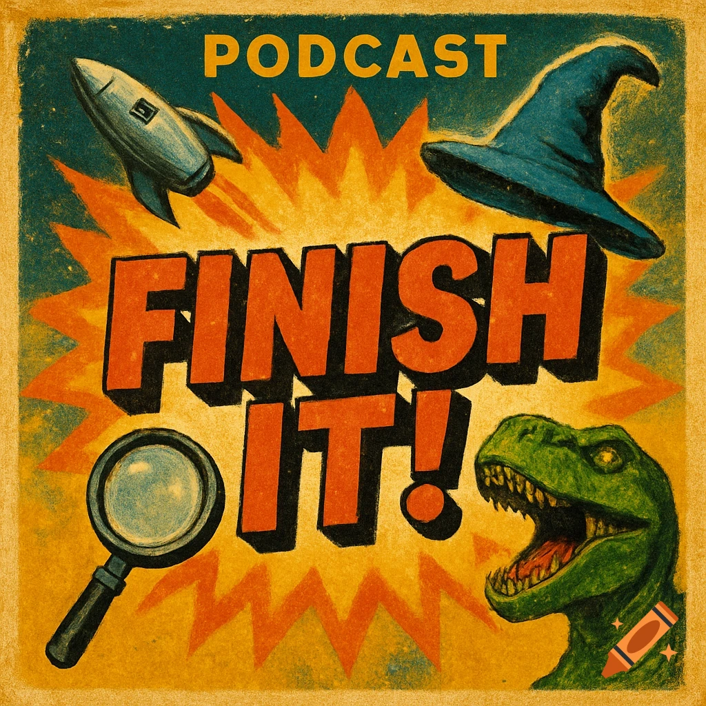 Pulp retro style podcast cover with title 'Finish It!', featuring a spaceship, wizard hat, dinosaur, and magnifying glass.