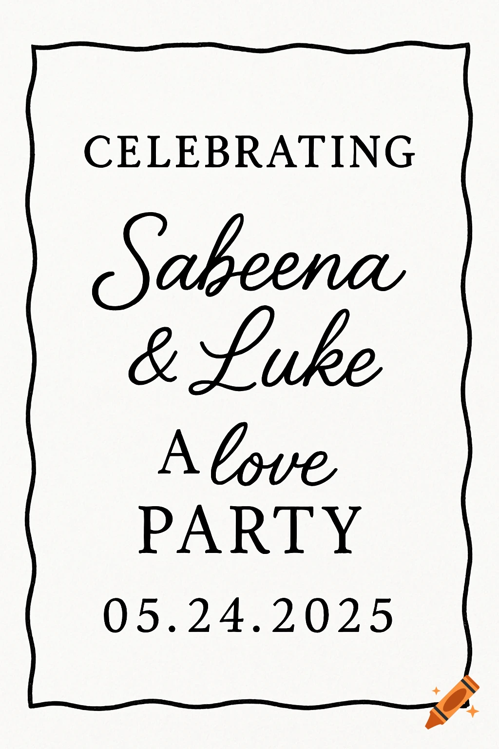 Black and white invitation design with text for 'Celebrating Sabeena & Luke A love PARTY 05.24.2025' and a squiggly border.