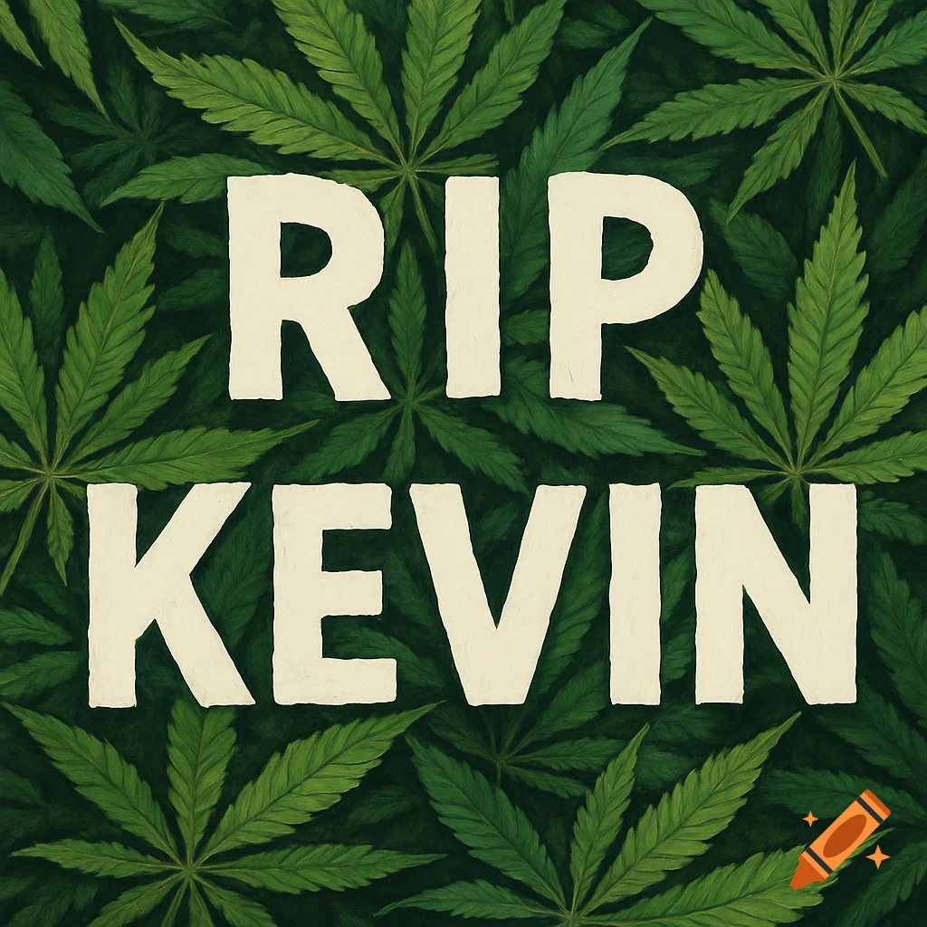 White text "RIP KEVIN" over a background of green cannabis leaves.