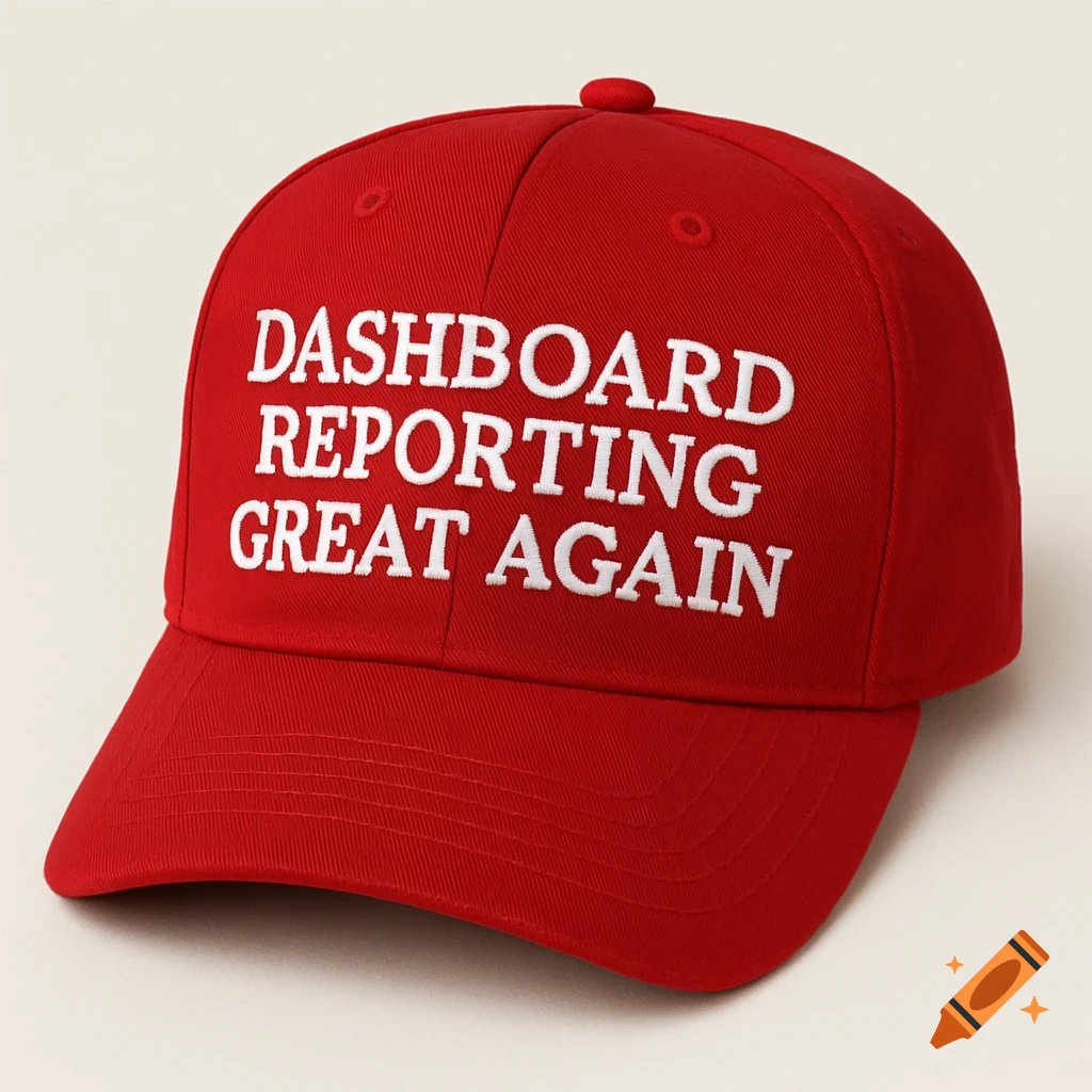 A red baseball cap with white text that reads DASHBOARD REPORTING GREAT AGAIN.