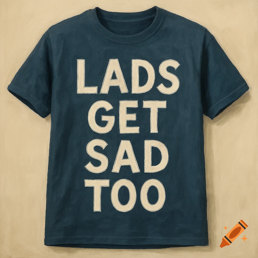 A blue t-shirt with the words 'LADS GET SAD TOO' in white text.