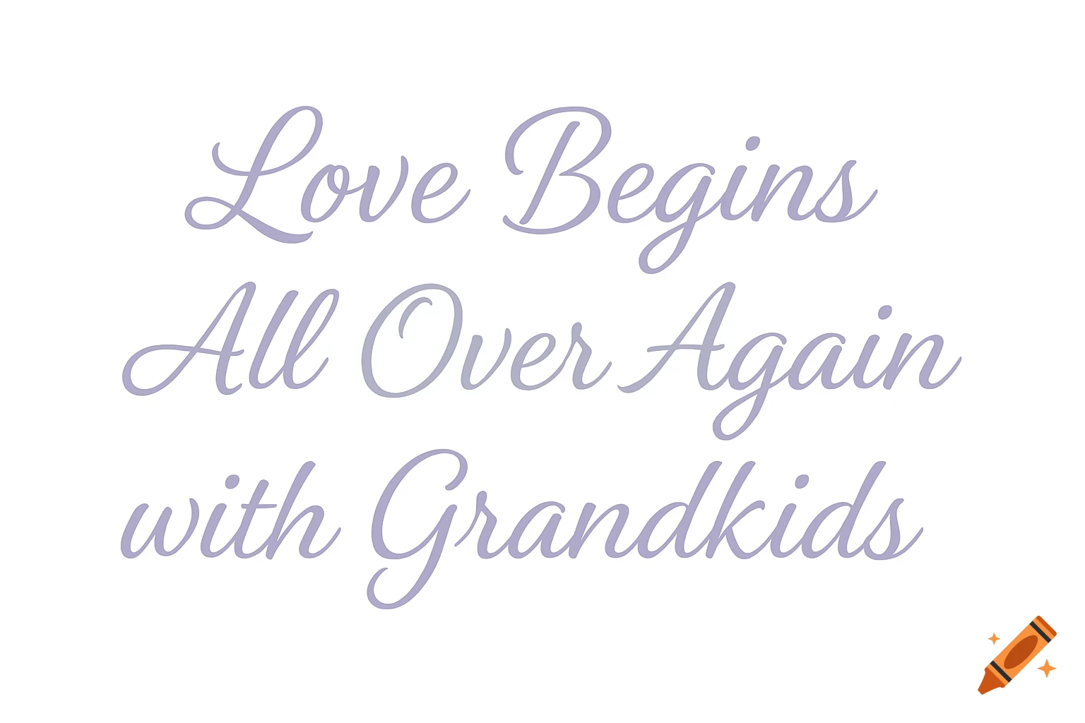 Lavender cursive text on a white background reading 'Love Begins All Over Again with Grandkids'.