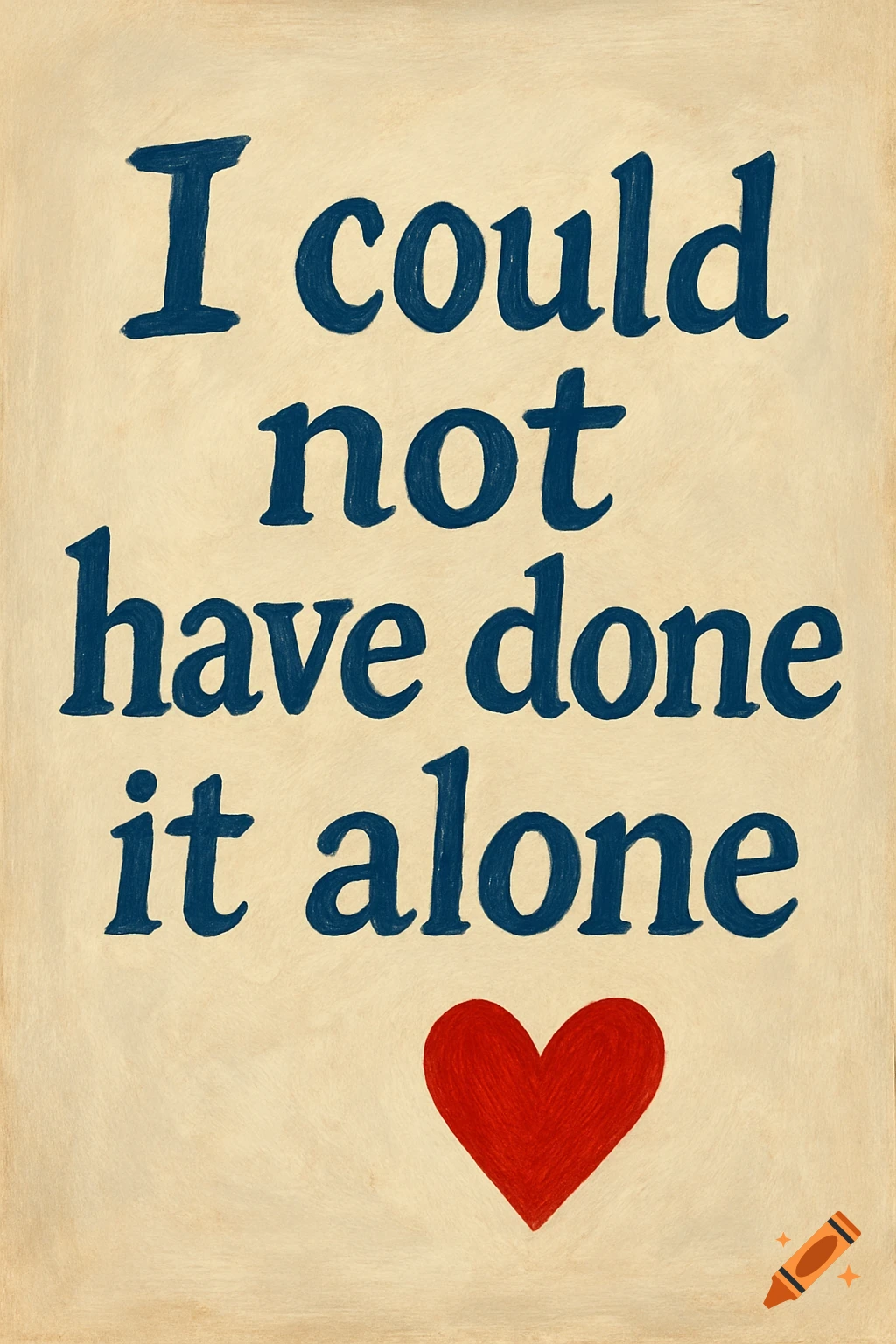 Quote "I could not have done it alone" in blue text with a red heart below on a beige background.