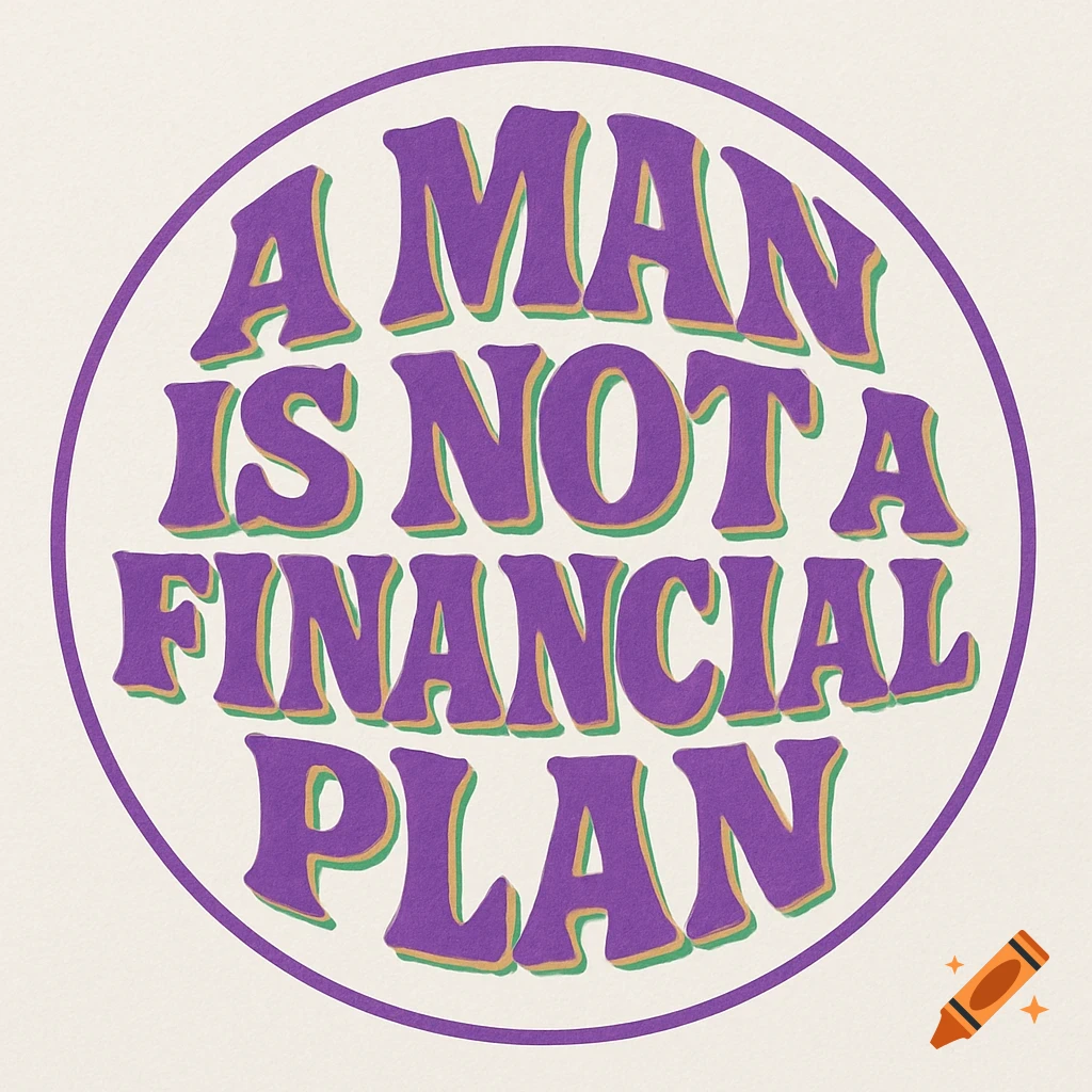 Retro graphic with purple text 'A MAN IS NOT A FINANCIAL PLAN' in a circle with green and gold outlines.