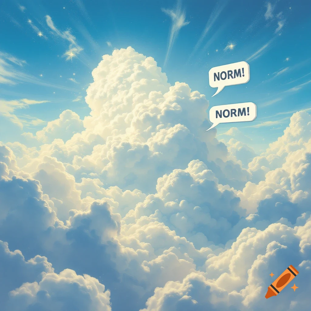 A blue sky filled with fluffy clouds has two speech bubbles saying NORM!