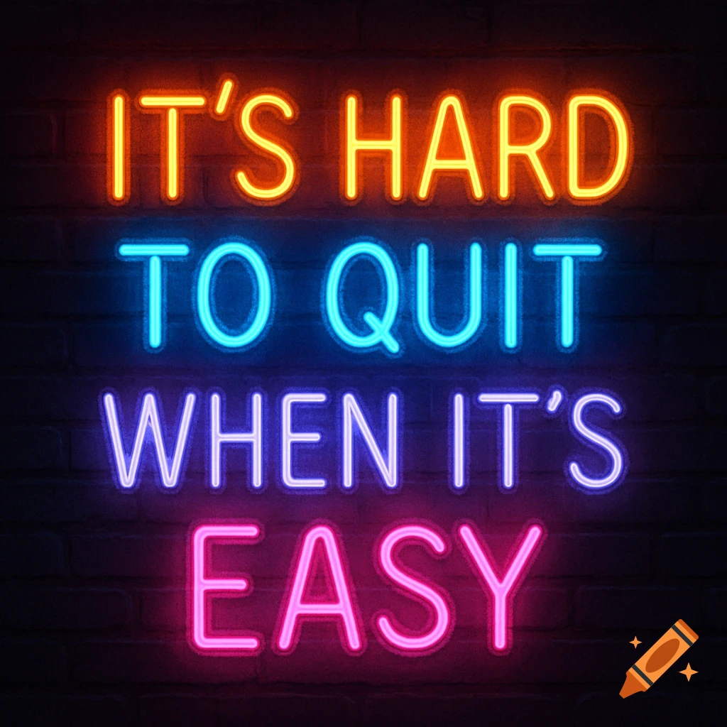 Neon sign on a brick wall displaying the quote 'IT'S HARD TO QUIT WHEN IT'S EASY' in multiple colors.