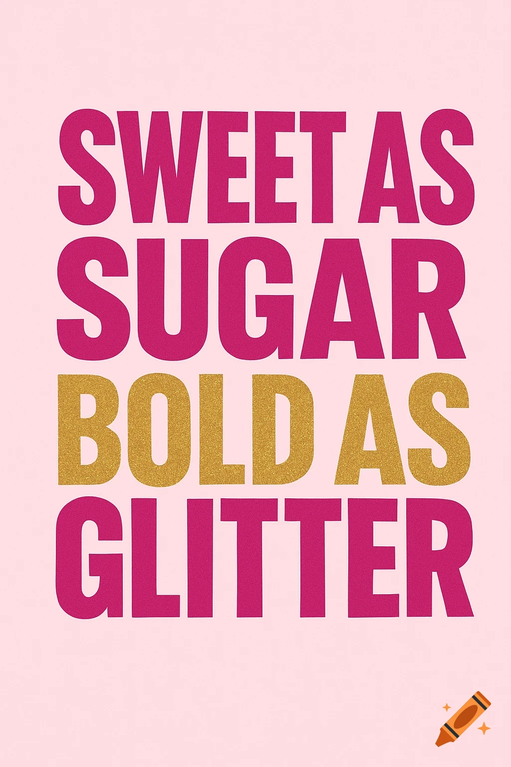 Graphic print with text 'Sweet as sugar bold as glitter' in pink and gold on a pink background.