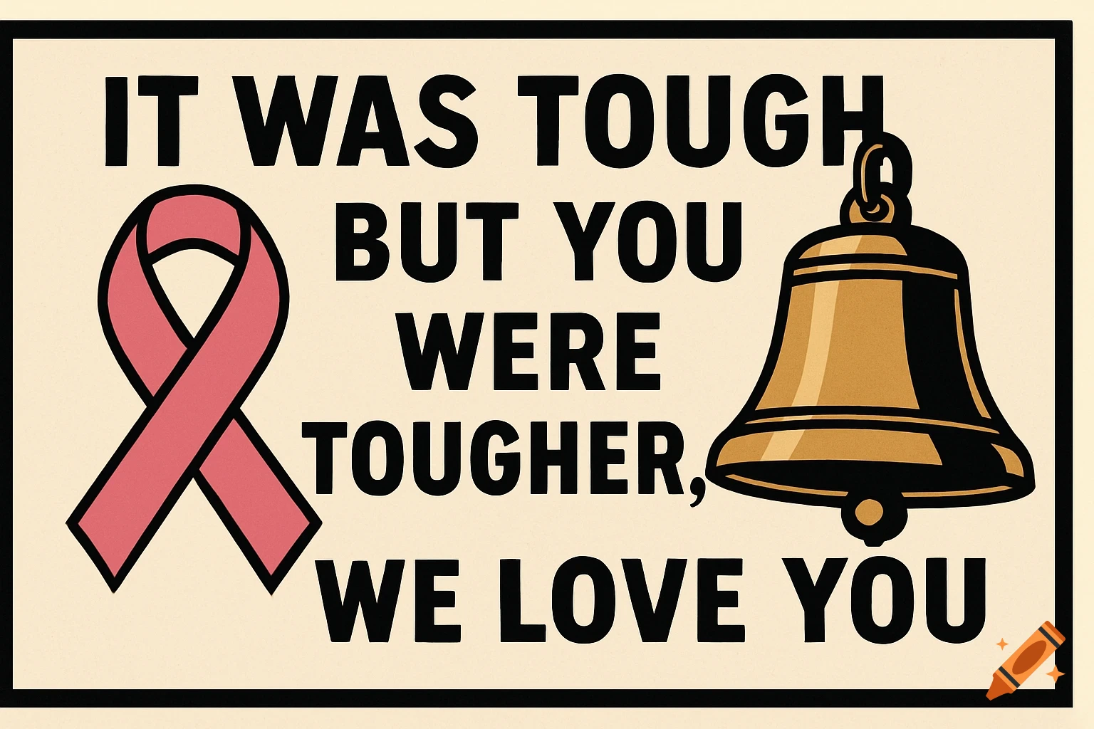 A graphic banner with a pink ribbon and a bell, featuring the text "IT WAS TOUGH BUT YOU WERE TOUGHER, WE LOVE YOU."