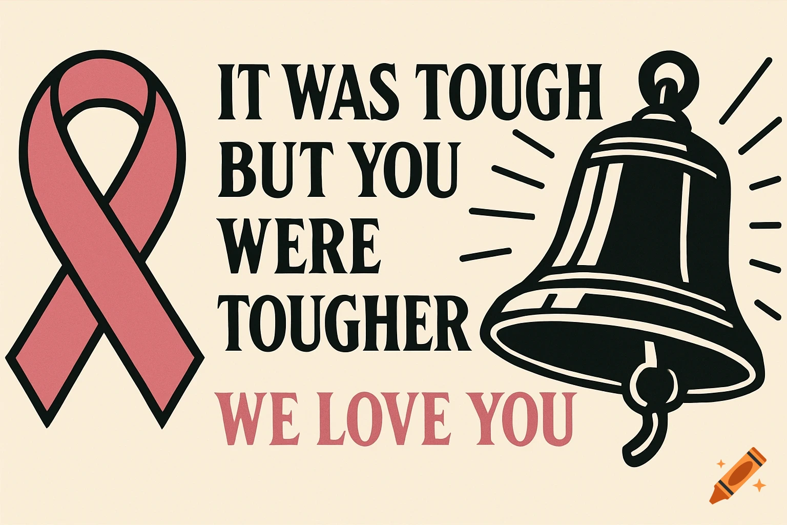 Graphic illustration with pink ribbon, text 'IT WAS TOUGH BUT YOU WERE TOUGHER WE LOVE YOU', and a bell
