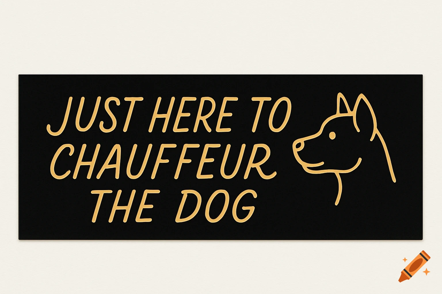 Black bumper sticker with golden text 'JUST HERE TO CHAUFFEUR THE DOG' and a line drawing of a dog's head.