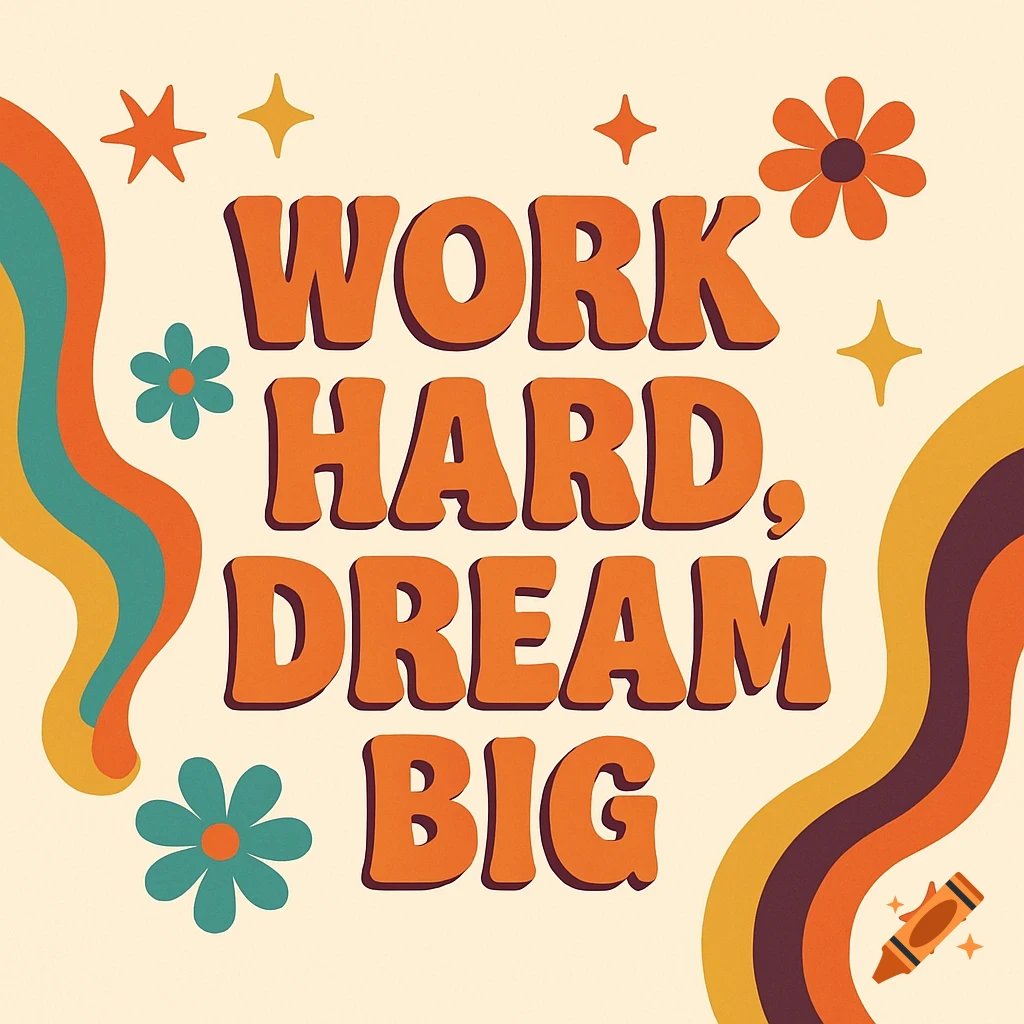 Retro style graphic with "WORK HARD, DREAM BIG" text and colorful abstract shapes and flowers.