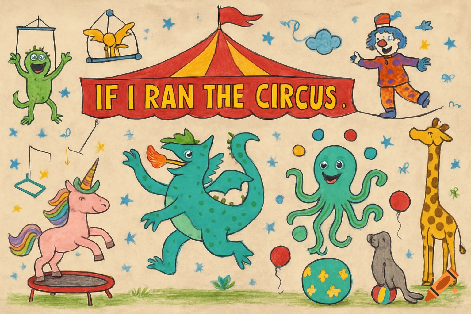 Childlike drawing: circus performers & fantasy creatures under a tent banner 'IF I RAN THE CIRCUS'