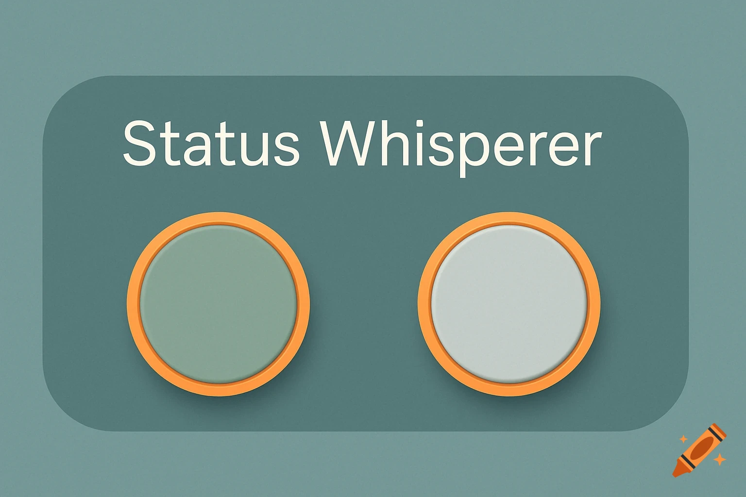 Two round buttons, one muted green and one light grey, with orange rings, sit below the white text "Status Whisperer" on a dark teal background.