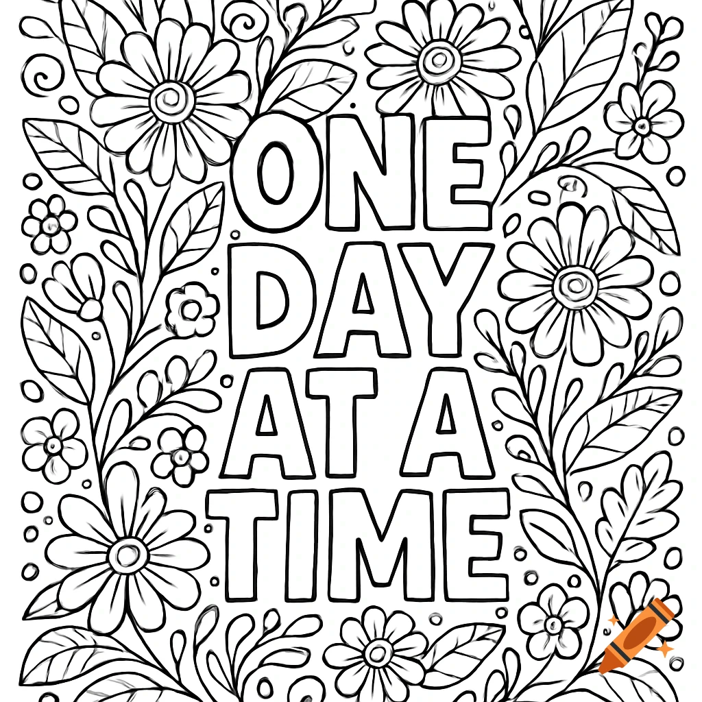 A black and white coloring page with flowers and leaves surrounding the text 'ONE DAY AT A TIME'.